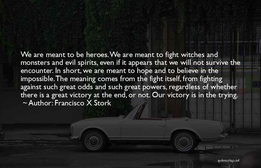 Against The Odds Quotes By Francisco X Stork