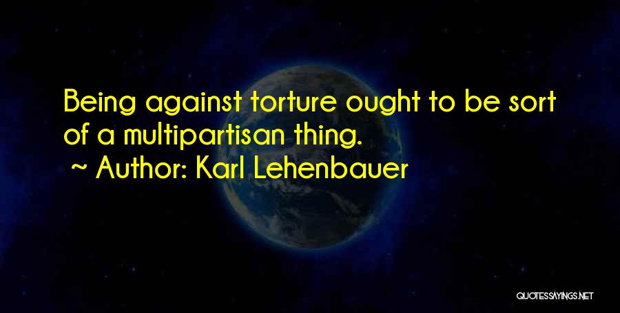 Against Torture Quotes By Karl Lehenbauer