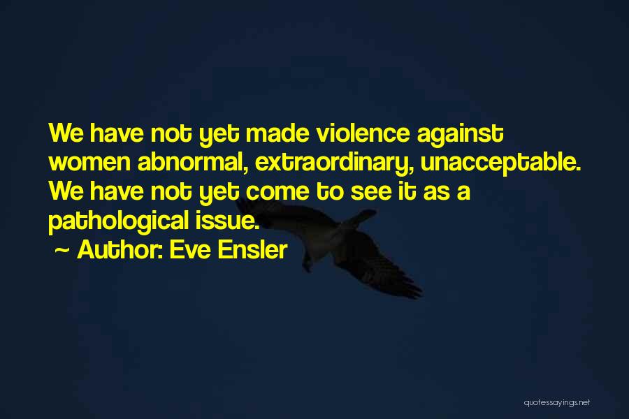 Against Violence Quotes By Eve Ensler