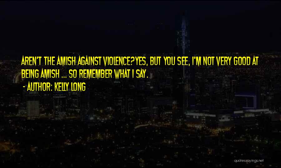 Against Violence Quotes By Kelly Long