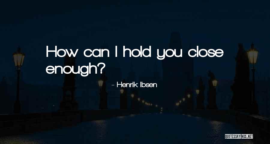 Agarrate A Mi Quotes By Henrik Ibsen Agarrate A Mi Quotes By Henrik Ibsen