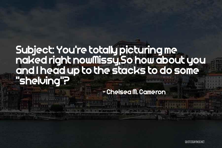 Agazapados Quotes By Chelsea M. Cameron Agazapados Quotes By Chelsea M. Cameron