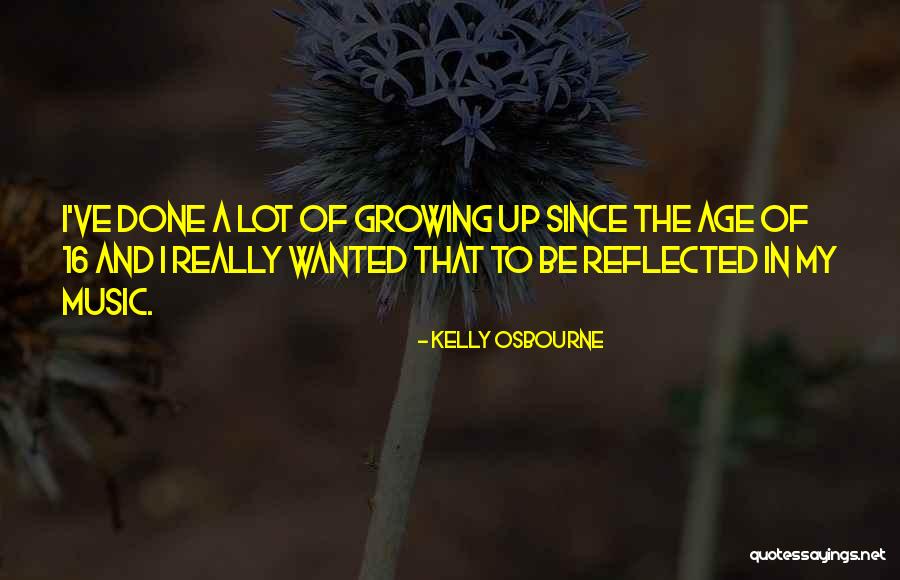 Age 16 Quotes By Kelly Osbourne