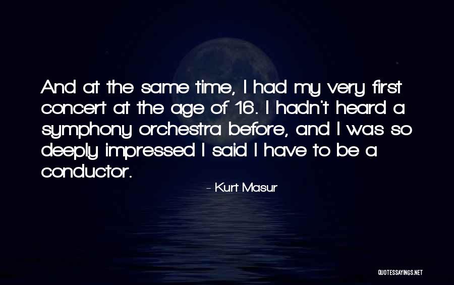 Age 16 Quotes By Kurt Masur Age 16 Quotes By Kurt Masur