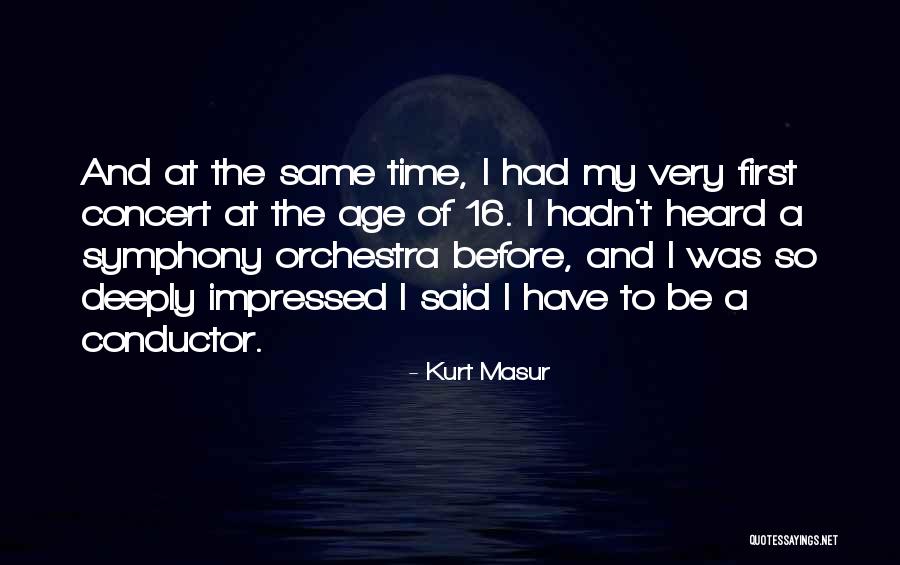 Age 16 Quotes By Kurt Masur