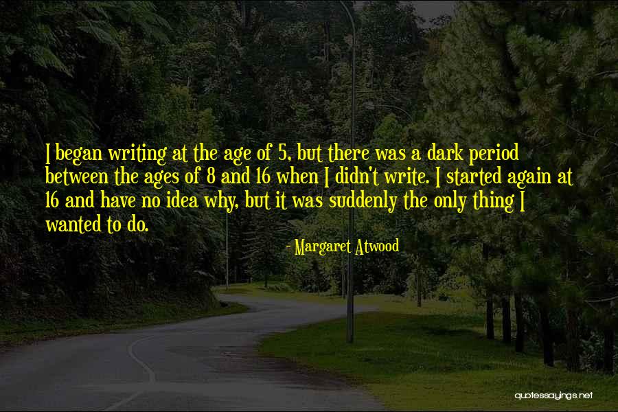 Age 16 Quotes By Margaret Atwood