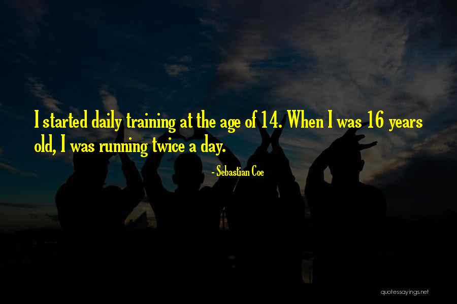 Age 16 Quotes By Sebastian Coe Age 16 Quotes By Sebastian Coe