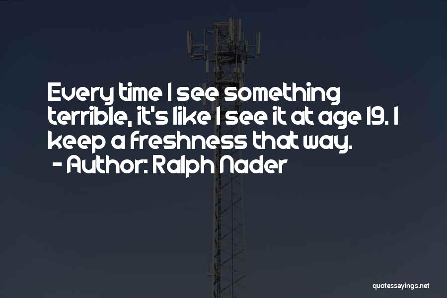 Age 19 Quotes By Ralph Nader