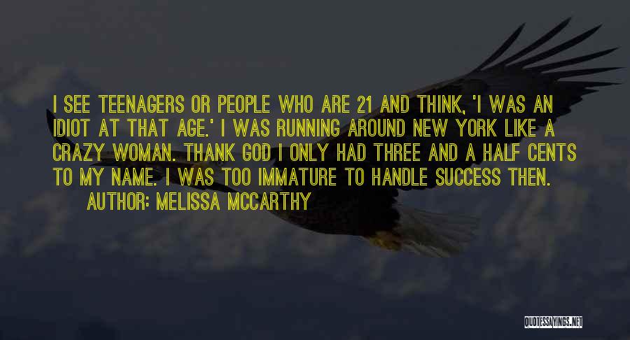 Age 21 Quotes By Melissa McCarthy