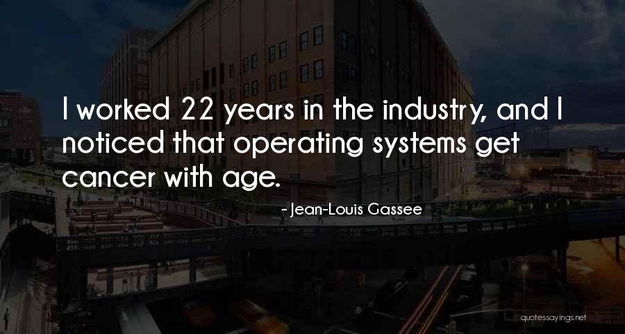 Age 22 Quotes By Jean-Louis Gassee Age 22 Quotes By Jean-Louis Gassee