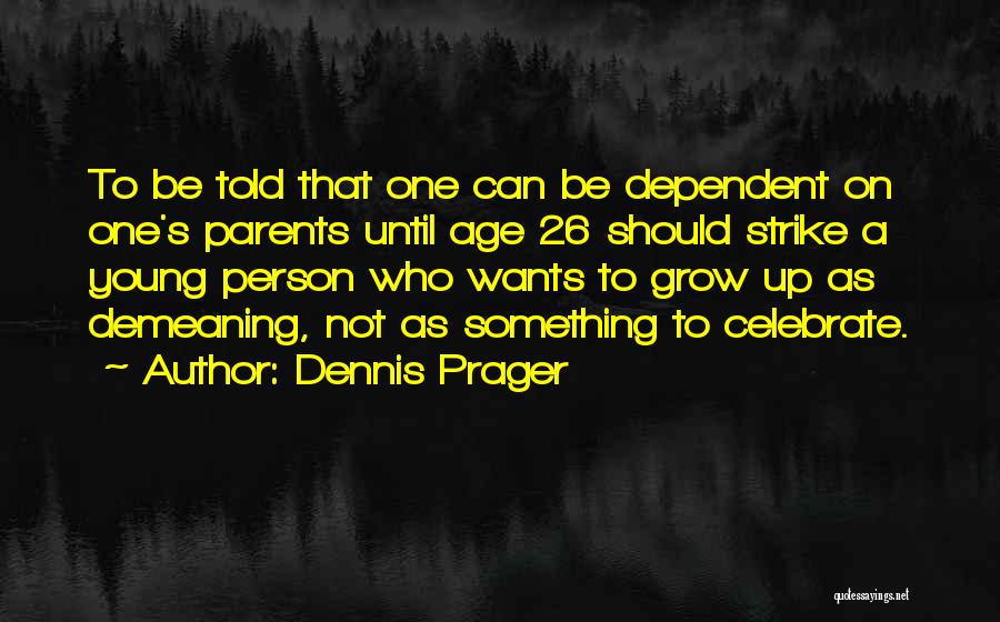 Age 26 Quotes By Dennis Prager