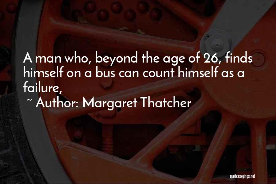 Age 26 Quotes By Margaret Thatcher