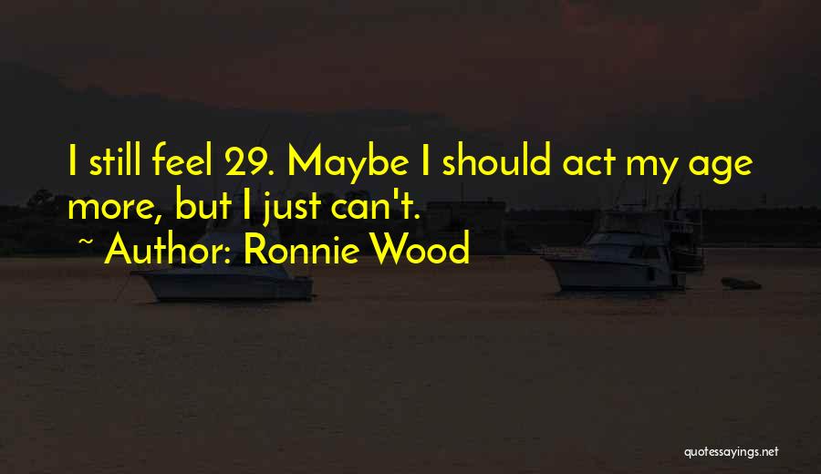 Age 29 Quotes By Ronnie Wood