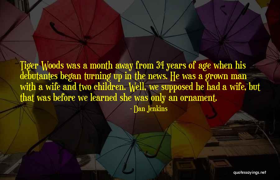 Age 34 Quotes By Dan Jenkins Age 34 Quotes By Dan Jenkins