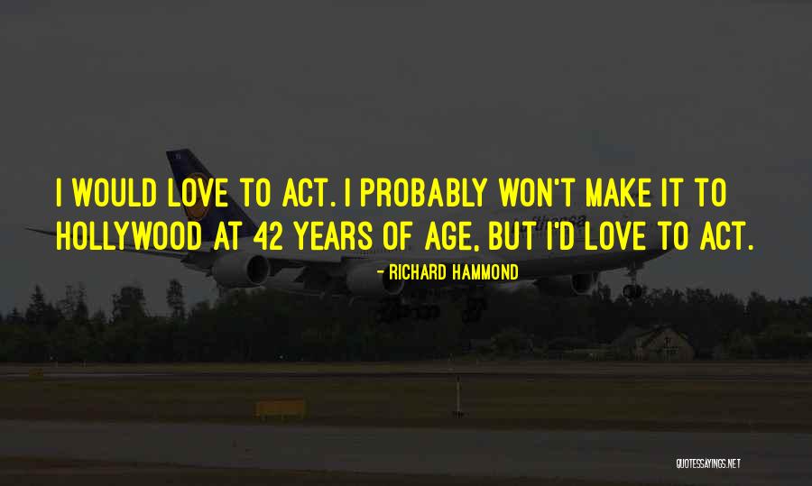 Age 42 Quotes By Richard Hammond Age 42 Quotes By Richard Hammond