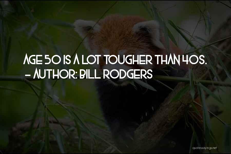 Age 50 Quotes By Bill Rodgers