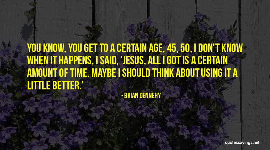 Age 50 Quotes By Brian Dennehy Age 50 Quotes By Brian Dennehy