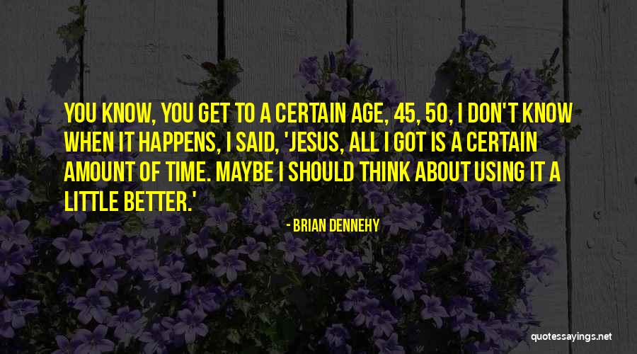 Age 50 Quotes By Brian Dennehy