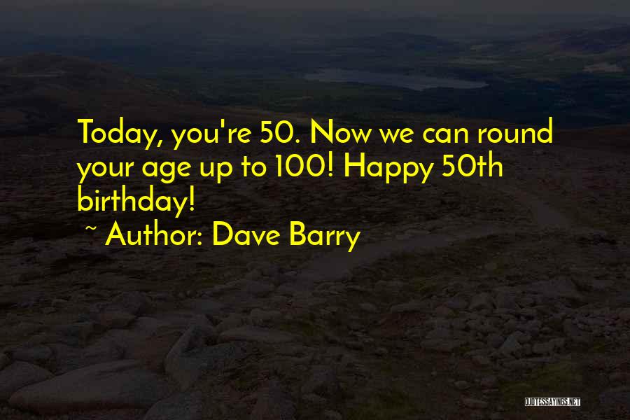 Age 50 Quotes By Dave Barry