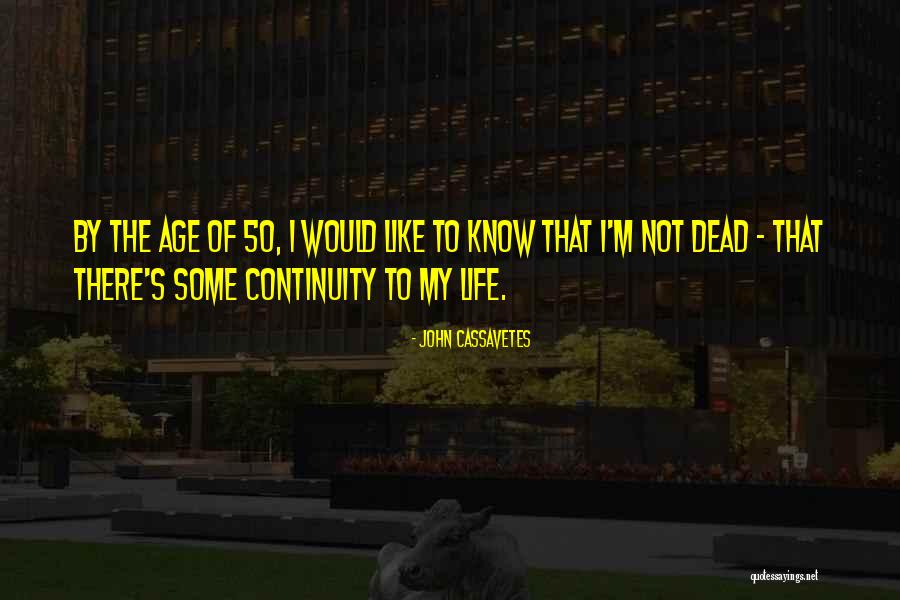 Age 50 Quotes By John Cassavetes Age 50 Quotes By John Cassavetes