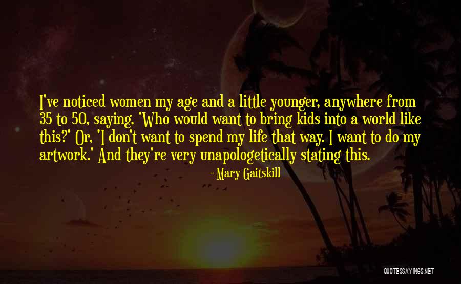 Age 50 Quotes By Mary Gaitskill