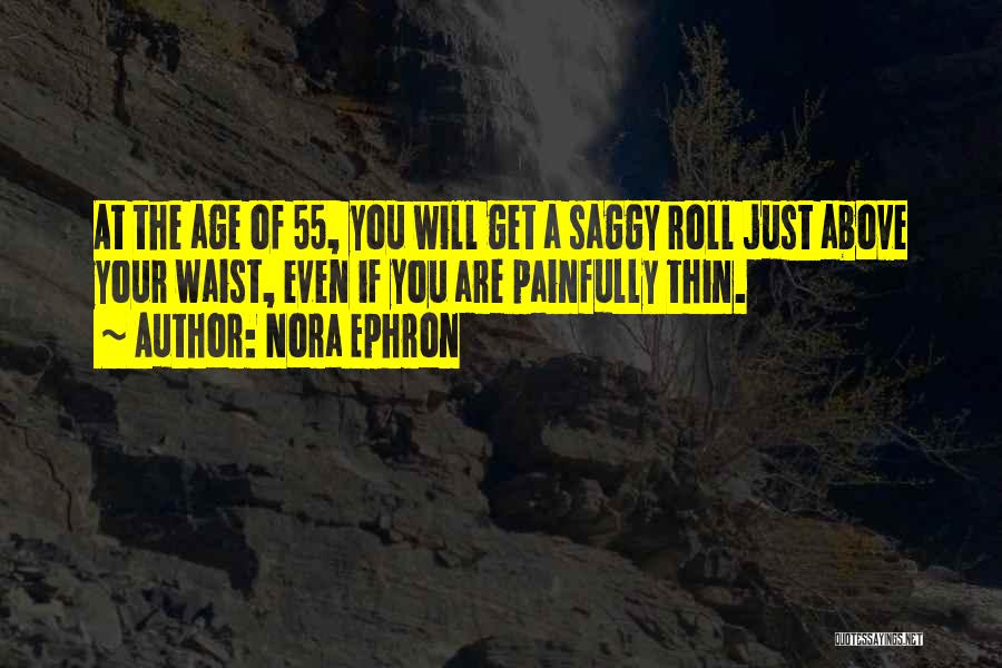 Age 55 Quotes By Nora Ephron