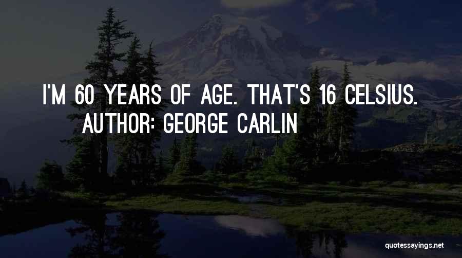 Age 60 Quotes By George Carlin