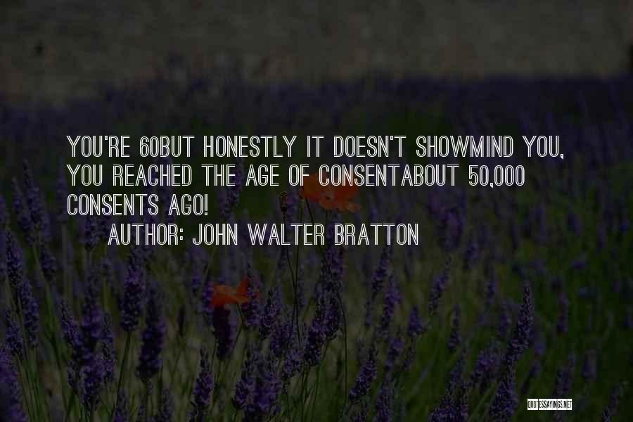Age 60 Quotes By John Walter Bratton