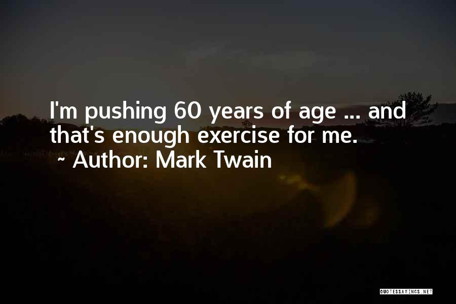 Age 60 Quotes By Mark Twain