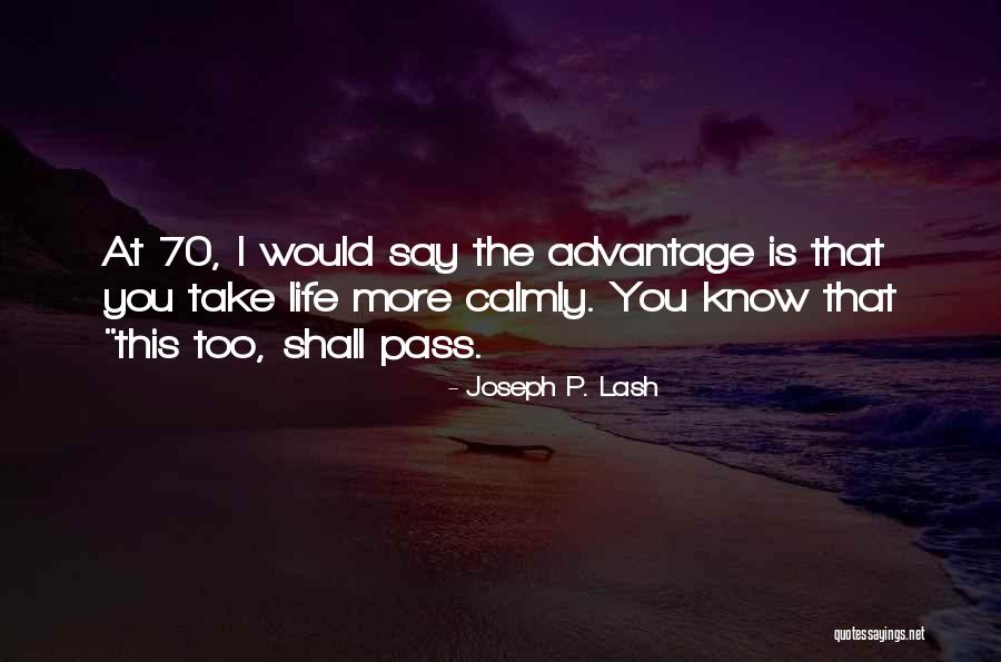 Age 70 Quotes By Joseph P. Lash Age 70 Quotes By Joseph P. Lash