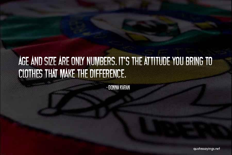 Age And Attitude Quotes By Donna Karan Age And Attitude Quotes By Donna Karan
