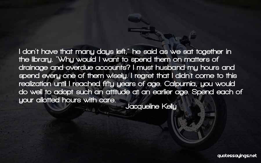 Age And Attitude Quotes By Jacqueline Kelly Age And Attitude Quotes By Jacqueline Kelly