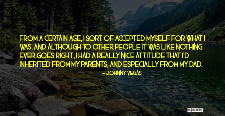 Age And Attitude Quotes By Johnny Vegas Age And Attitude Quotes By Johnny Vegas