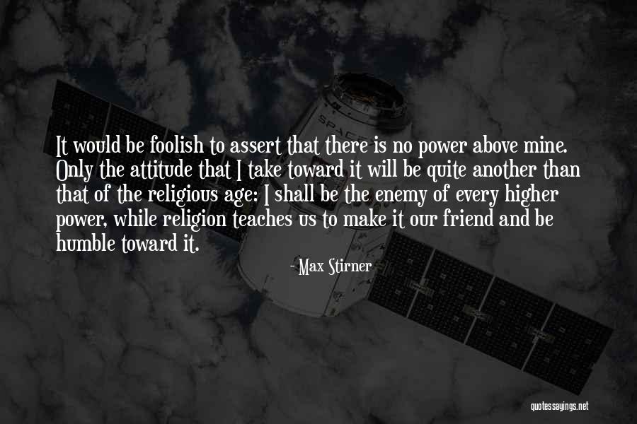Age And Attitude Quotes By Max Stirner Age And Attitude Quotes By Max Stirner