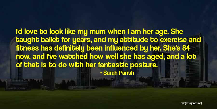 Age And Attitude Quotes By Sarah Parish Age And Attitude Quotes By Sarah Parish