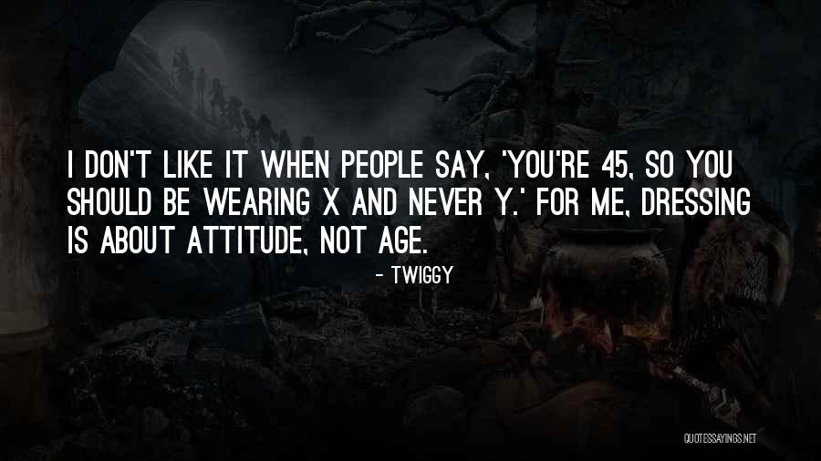 Age And Attitude Quotes By Twiggy Age And Attitude Quotes By Twiggy