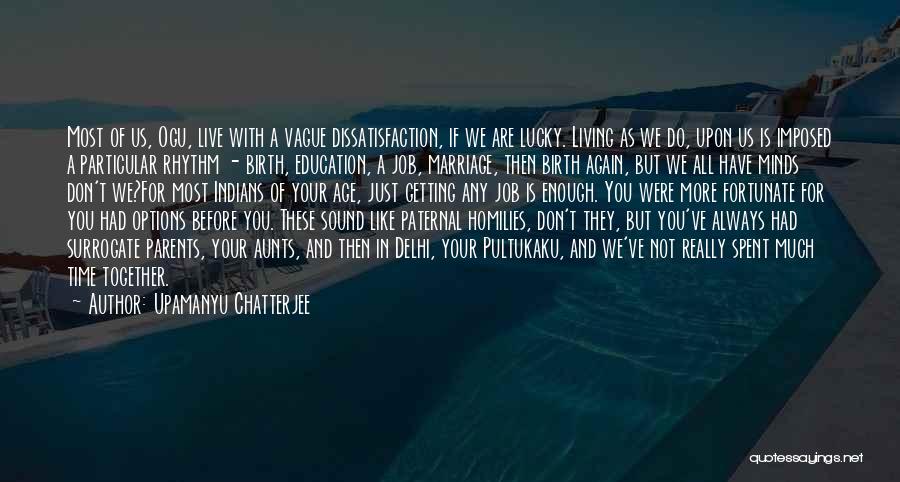 Age And Education Quotes By Upamanyu Chatterjee