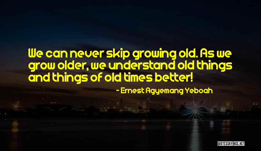 Age And Experience Quotes By Ernest Agyemang Yeboah