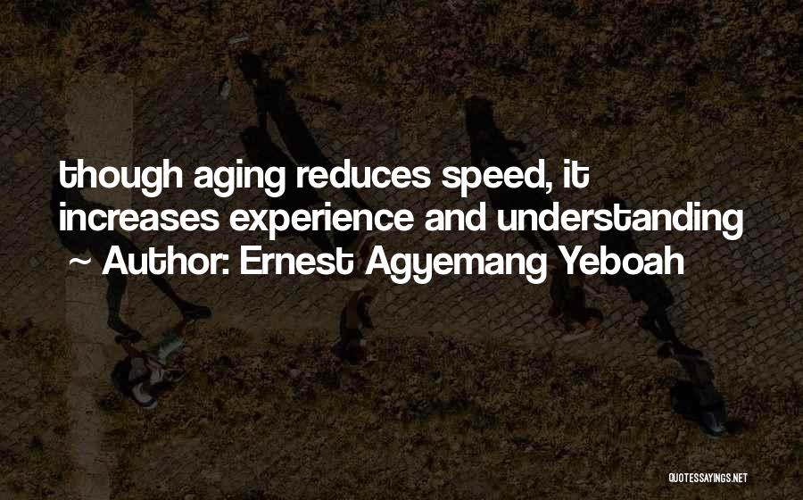 Age And Experience Quotes By Ernest Agyemang Yeboah