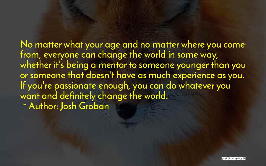 Age And Experience Quotes By Josh Groban