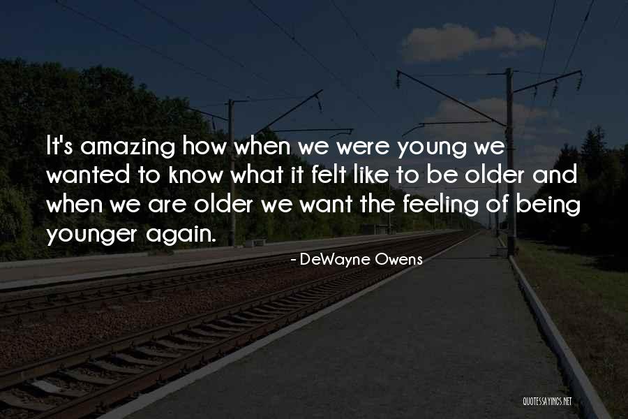 Age And Feeling Young Quotes By DeWayne Owens Age And Feeling Young Quotes By DeWayne Owens
