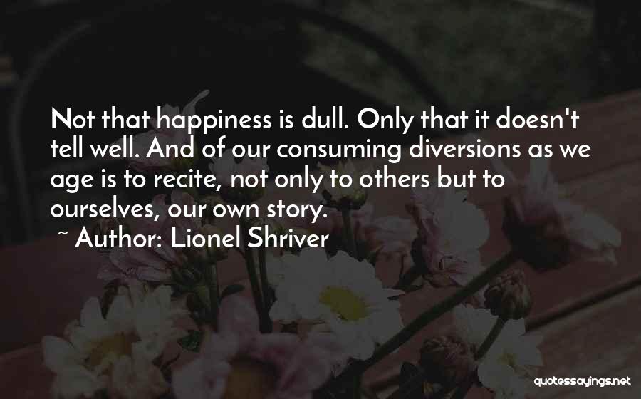 Age And Happiness Quotes By Lionel Shriver