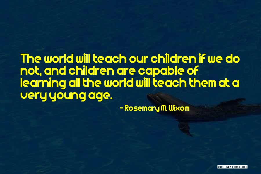Age And Learning Quotes By Rosemary M. Wixom Age And Learning Quotes By Rosemary M. Wixom