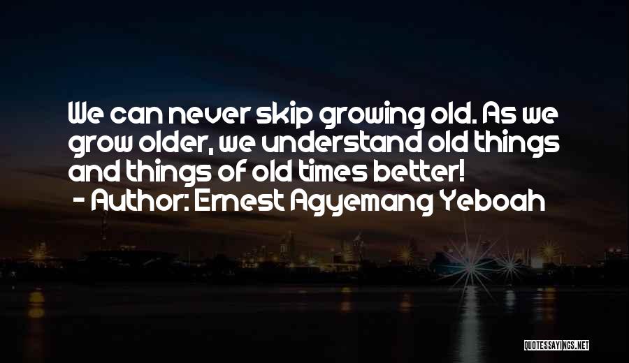 Age And Life Quotes By Ernest Agyemang Yeboah