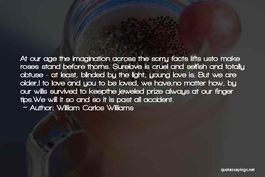 Age And Love Quotes By William Carlos Williams