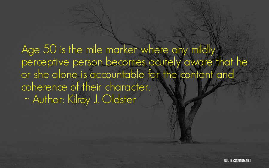 Age And Maturity Quotes By Kilroy J. Oldster