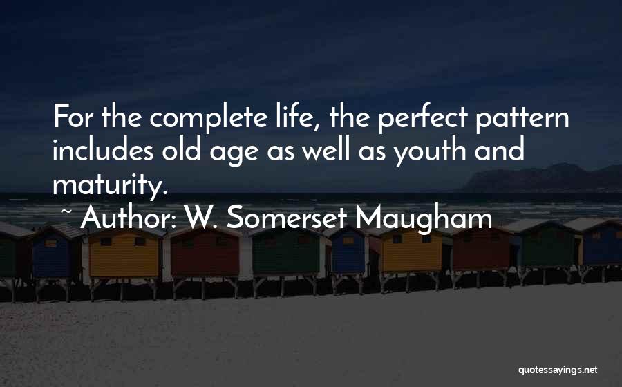 Age And Maturity Quotes By W. Somerset Maugham