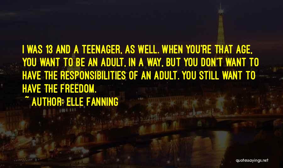 Age And Responsibility Quotes By Elle Fanning