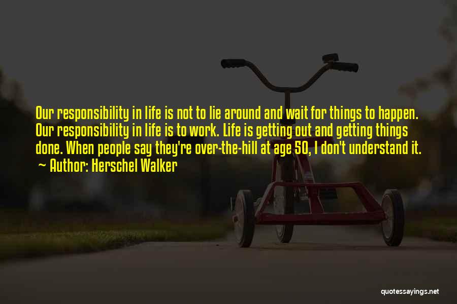 Age And Responsibility Quotes By Herschel Walker