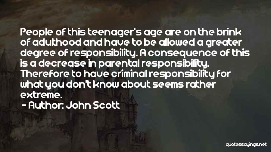 Age And Responsibility Quotes By John Scott